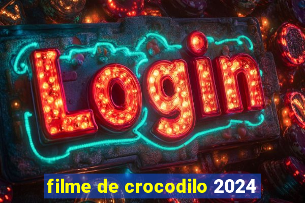 filme de crocodilo 2024